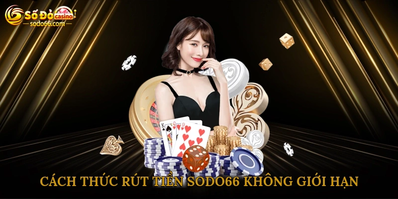 Cách thức rút tiền sodo66 không giới hạn
