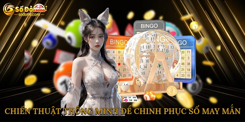 Chiến thuật thông minh để chinh phục số may mắn