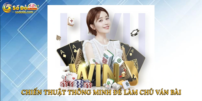Chiến thuật thông minh để làm chủ ván bài
