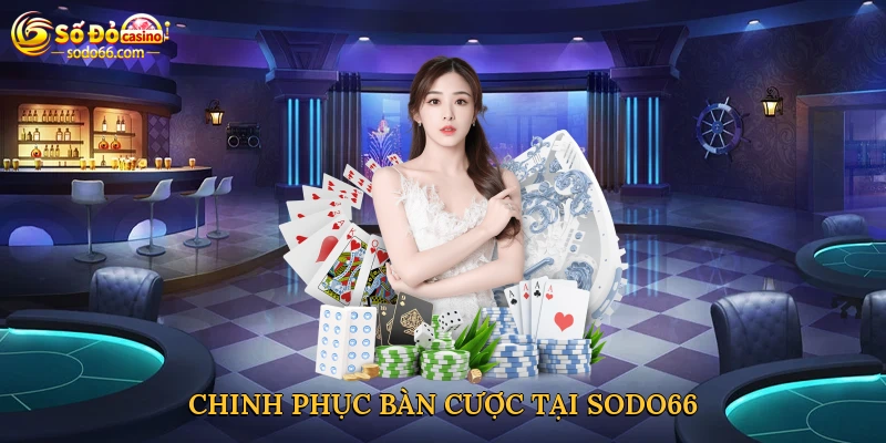 Chinh phục bàn cược tại Sodo66