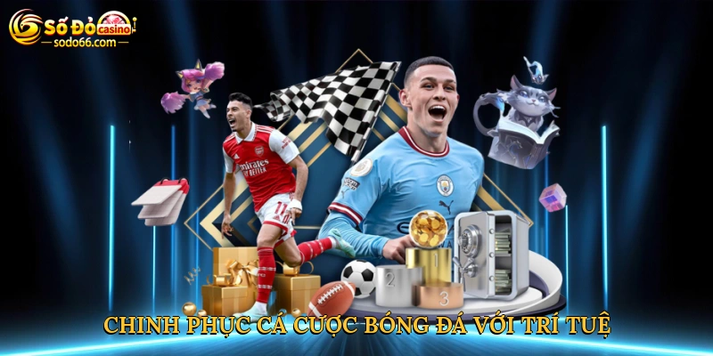 Chinh phục cá cược bóng đá với trí tuệ và chiến lược