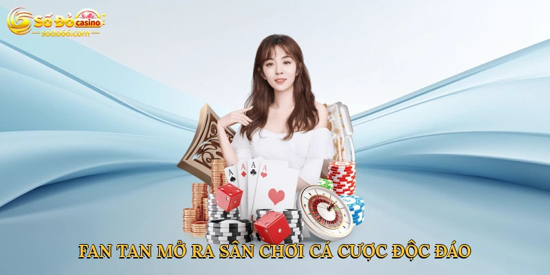 Fan-Tan mở ra sân chơi cá cược độc đáo
