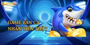 Game Bắn Cá Nhận Tiền Thật