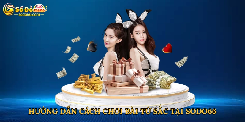 Hướng dẫn cách chơi bài tứ sắc tại Sodo66