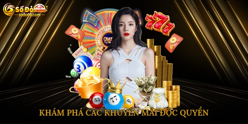 Khám phá các khuyến mãi độc quyền