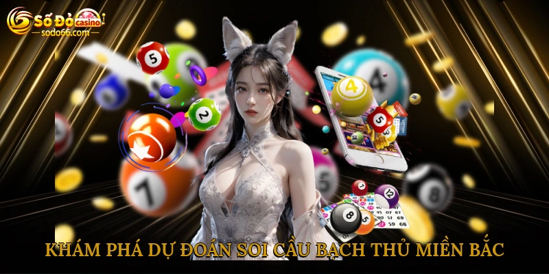 Khám phá nghệ thuật dự đoán với soi cầu bạch thủ miền bắc