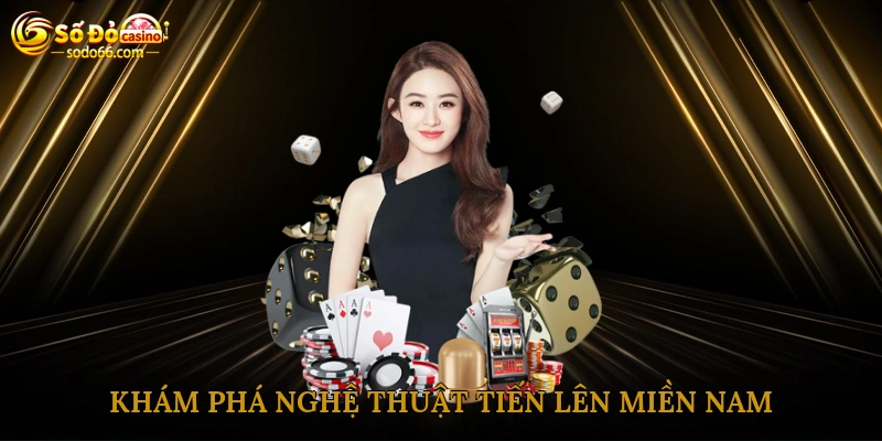 Khám phá nghệ thuật tiến lên miền Nam tại Sodo66