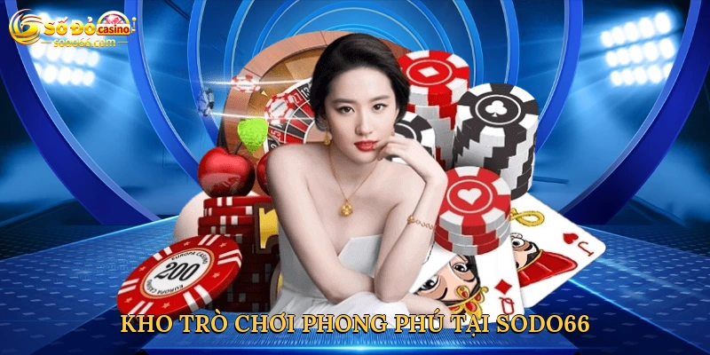 Kho trò chơi phong phú và lôi cuốn nên thử tại Sodo66