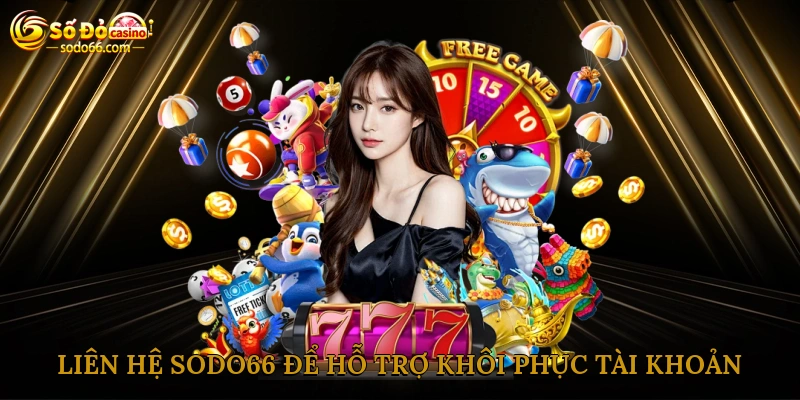 Liên hệ sodo66 để hỗ trợ khôi phục tài khoản