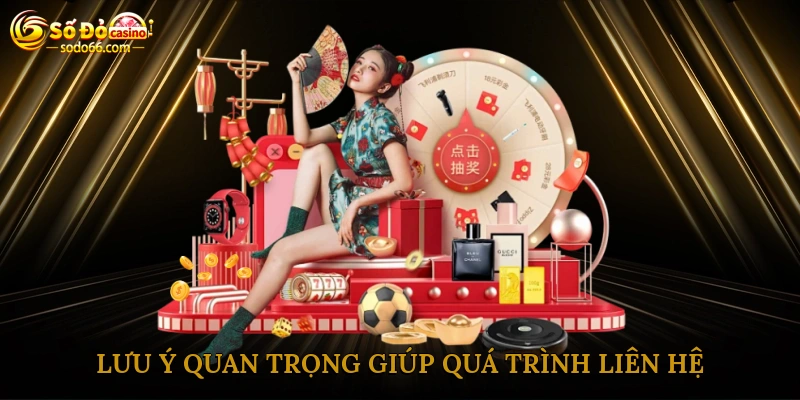 Lưu ý quan trọng giúp quá trình liên hệ diễn ra mượt mà