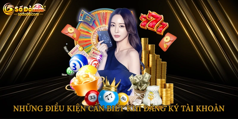 Những điều kiện cần biết khi đăng ký tài khoản người chơi