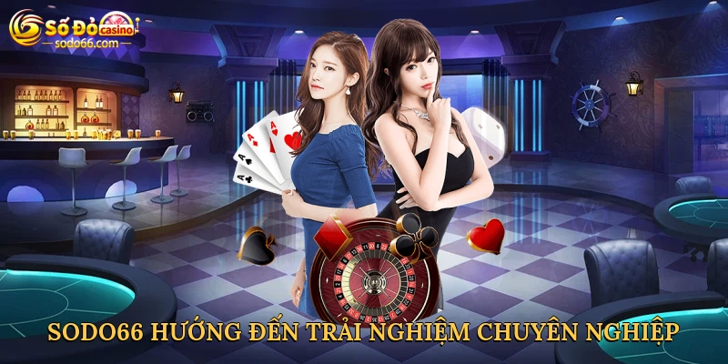 Sodo66 hướng đến trải nghiệm cá cược chuyên nghiệp