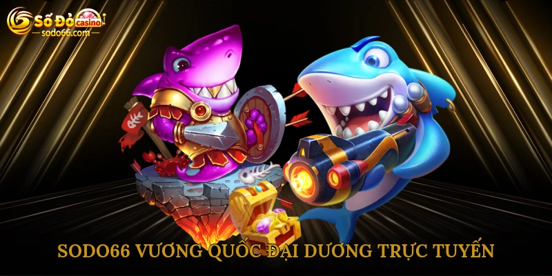 Sodo66 – Vương quốc đại dương trực tuyến