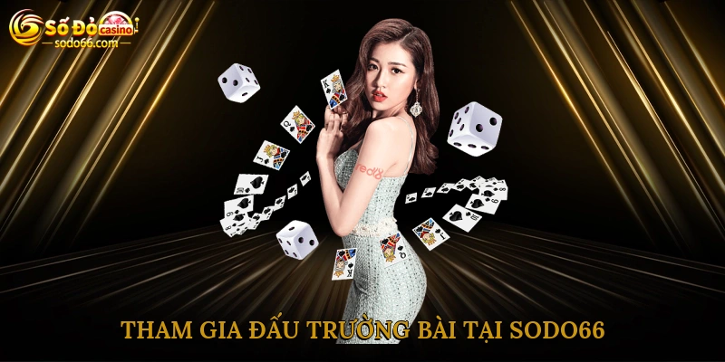 Tham gia đấu trường bài tại Sodo66