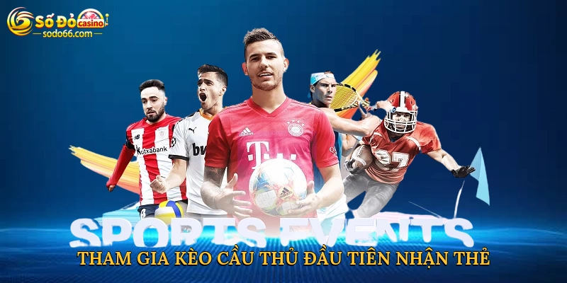 Tham gia kèo cầu thủ đầu tiên nhận thẻ