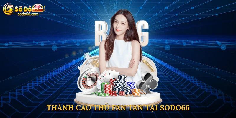 Thành cao thủ Fan-Tan tại Sodo66