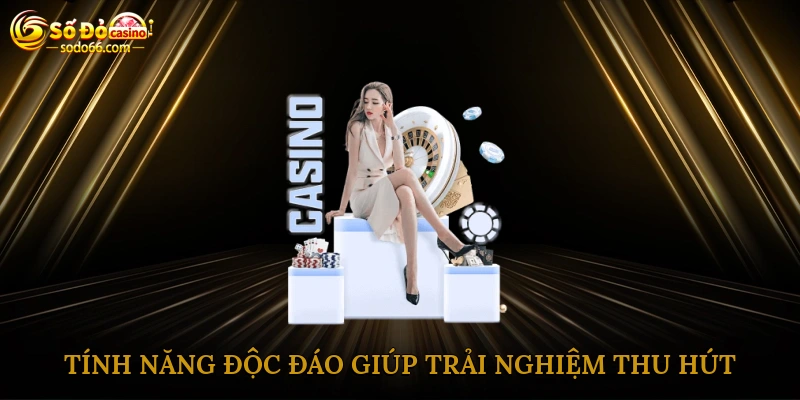 Tính năng độc đáo giúp trải nghiệm cá cược trở nên thu hút
