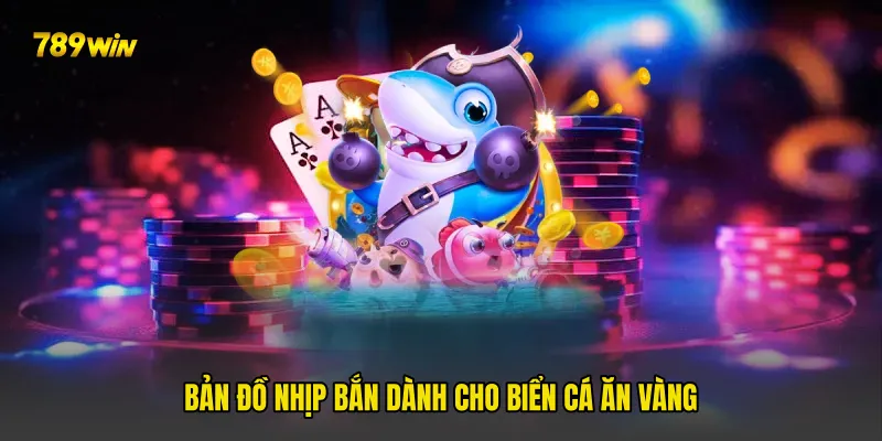 Bản đồ nhịp bắn dành cho Biển Cá Ăn Vàng