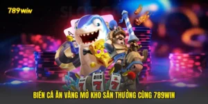 Biển Cá Ăn Vàng Mở Kho Săn Thưởng Cùng 789win
