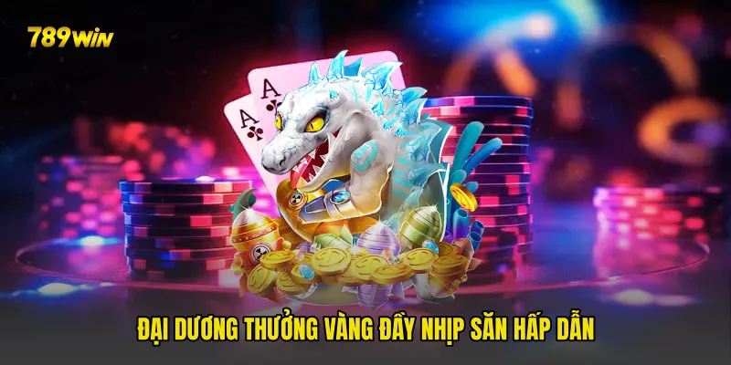 Đại dương thưởng vàng đầy nhịp săn hấp dẫn