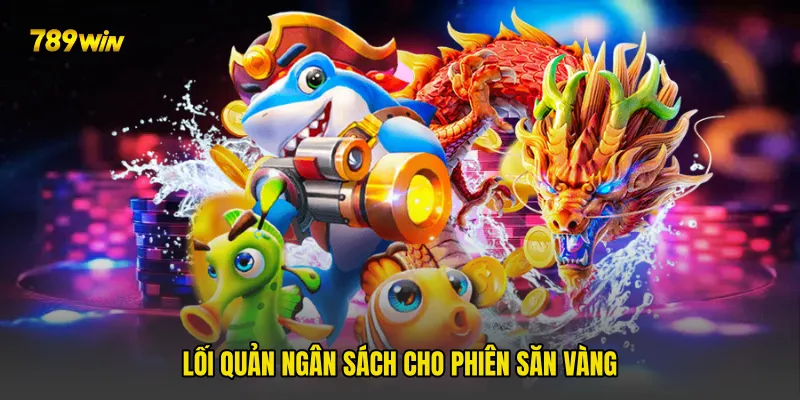 Lối quản ngân sách cho phiên săn vàng