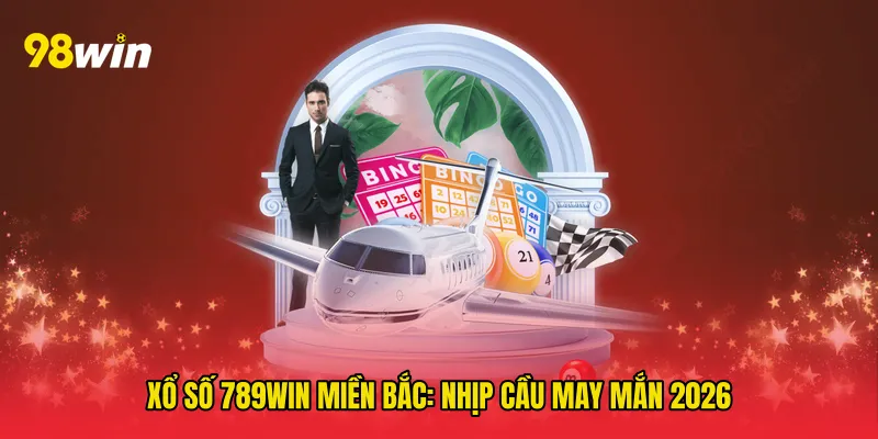 Xổ số 789win miền bắc: Nhịp Cầu May Mắn 2026